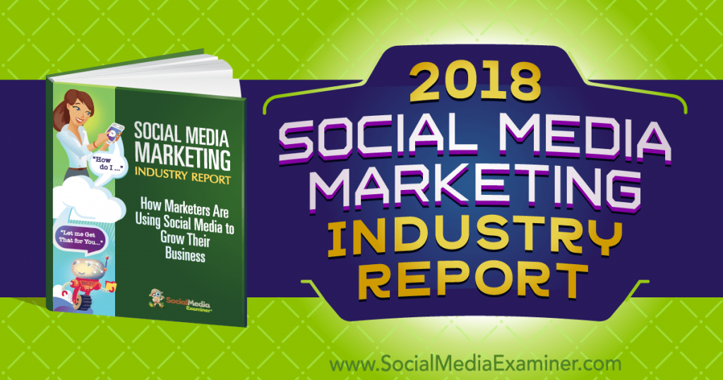Social Media Examiner发布《2018年社交媒体营销行业报告》（附报告下载）